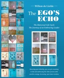 The Ego'S Echo : The Universal Life Cycle-The Journey of an Embracing Leader