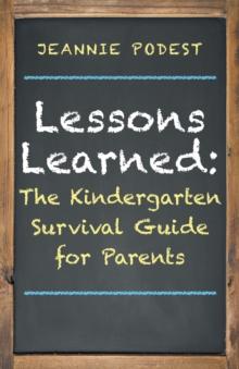 Lessons Learned: : The Kindergarten Survival Guide for Parents