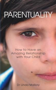 Parentuality : How to Have an Amazing Relationship with Your Child