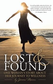 Lost and Found : One Woman's Story About Her Journey to Wellness