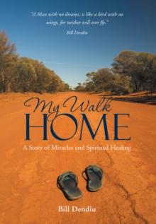 My Walk Home : A Story of Miracles and Spiritual Healing