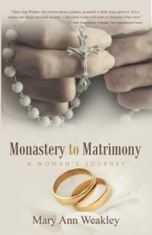 Monastery to Matrimony : A Woman's Journey