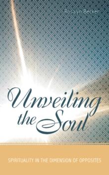 Unveiling the Soul : Spirituality in the Dimension of Opposites