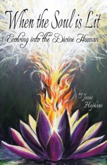 When the Soul Is Lit : Evolving into the Divine Human