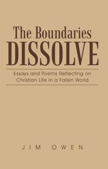 The Boundaries Dissolve : Essays and Poems Reflecting on Christian Life in a Fallen World