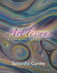 Art Lessons : A Life Guide for Creatives