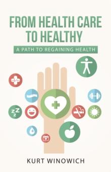 From Health Care to Healthy : A Path to Regaining Health