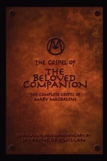 The Gospel of the Beloved Companion : The Complete Gospel of Mary Magdalene