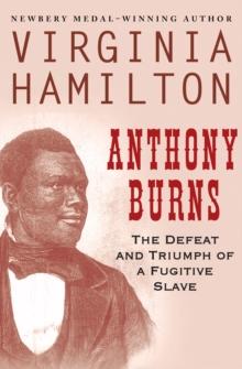 Anthony Burns : The Defeat and Triumph of a Fugitive Slave