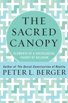 The Sacred Canopy : Elements of a Sociological Theory of Religion