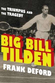 Big Bill Tilden : The Triumphs and the Tragedy