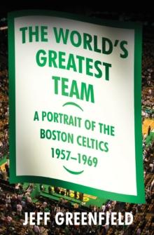 The World's Greatest Team : A Portrait of the Boston Celtics, 1957-69