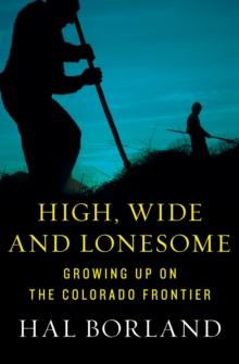 High, Wide and Lonesome : Growing Up on the Colorado Frontier