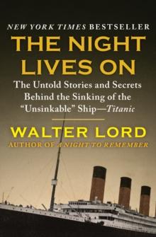 The Night Lives On : The Untold Stories and Secrets Behind the Sinking of the "Unsinkable" Ship-Titanic