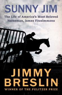 Sunny Jim : The Life of America's Most Beloved Horseman, James Fitzsimmons