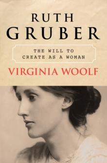 Virginia Woolf : The Will to Create as a Woman