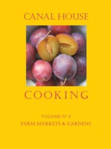 Canal House Cooking Volume N(deg) 4 : Farm Markets & Gardens