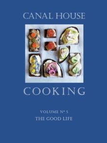 Canal House Cooking Volume N(deg) 5 : The Good Life