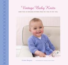 Vintage Baby Knits : More Than 40 Heirloom Patterns from the 1920s to the 1950s