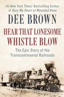 Hear That Lonesome Whistle Blow : The Epic Story of the Transcontinental Railroads