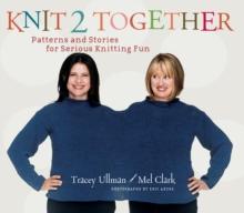 Knit 2 Together : Patterns and Stories for Serious Knitting Fun