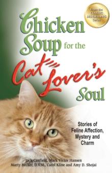 Chicken Soup for the Cat Lover's Soul : Stories of Feline Affection, Mystery and Charm