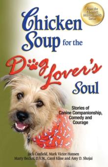 Chicken Soup for the Dog Lover's Soul : Stories of Canine Companionship, Comedy and Courage