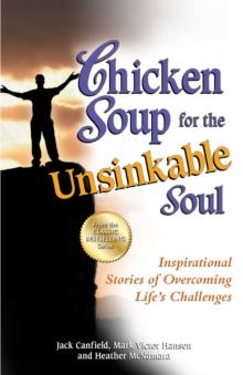 Chicken Soup for the Unsinkable Soul : Inspirational Stories of Overcoming Life's Challenges