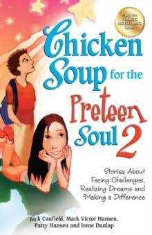 Chicken Soup for the Preteen Soul 2 : Stories About Facing Challenges, Realizing Dreams and Making a Difference