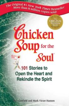 Chicken Soup for the Soul : Stories to Open the Heart and Rekindle the Spirit