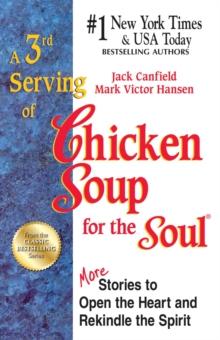 A 3rd Serving of Chicken Soup for the Soul : More Stories to Open the Heart and Rekindle the Spirit