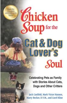 Chicken Soup for the Cat & Dog Lover's Soul : Celebrating Pets as Family with Stories About Cats, Dogs and Other Critters