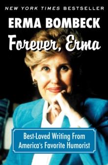 Forever, Erma : Best-Loved Writing From America's Favorite Humorist