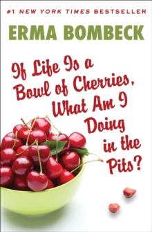 If Life Is a Bowl of Cherries, What Am I Doing in the Pits?