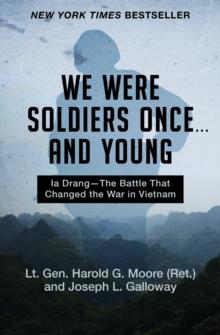 We Were Soldiers Once . . . and Young : Ia Drang-The Battle That Changed the War in Vietnam