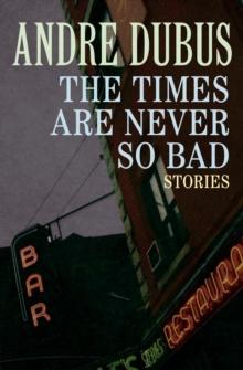 The Times Are Never So Bad : Stories