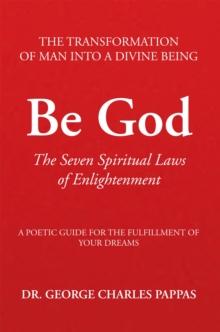 Be God : The Seven Spiritual Laws of Enlightenment