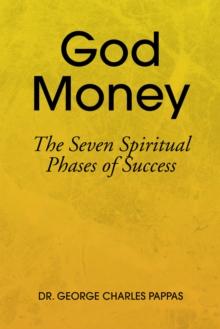 God Money : The Seven Spiritual Phases of Success