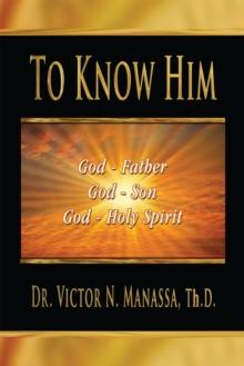 To Know Him : "The Triune God Jehovah (Lord)"(Father, Son, and Holy Spirit)