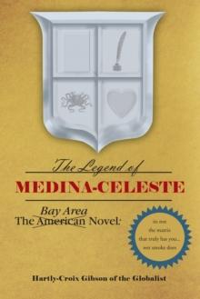 The Bay Area Novel: the Legend of Medina Celeste : The Legend of Medina Celeste