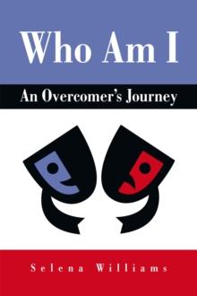 Who Am I : An Overcomer's Journey