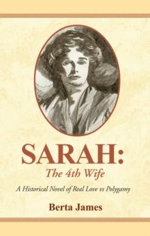 Sarah: the 4Th Wife : A Historical Novel of Real Love Vs Polygamy