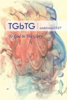 Tgbtg : To God Be the Glory