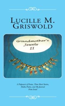 Grandmother's Jewels Ii : A Potpourri of Poems, Three Short Stories, Haiku Poetry, and My Journal from Israel