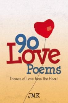 90 Love Poems : Themes of Love from the Heart