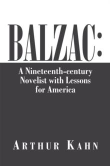 Balzac: a Nineteenth-Century Novelist with Lessons for America : A Nineteenth-Century Novelist with Lessons for America