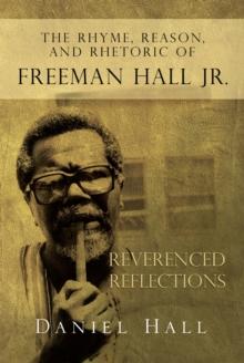 The Rhyme, Reason, and Rhetoric of Freeman Hall Jr : Reverenced Reflections