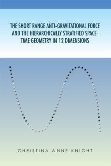 The Short Range Anti-Gravitational Force and the Hierarchically Stratified Space-Time Geometry in 12 Dimensions