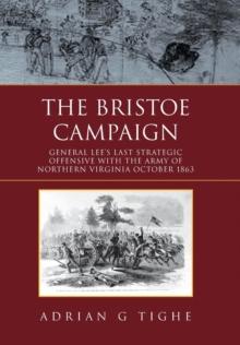 The Bristoe Campaign : General Lee's Last Strategic Offensive with the Army of Northern Virginia October 1863