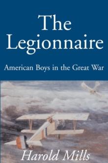 The Legionnaire : American Boys in the Great War